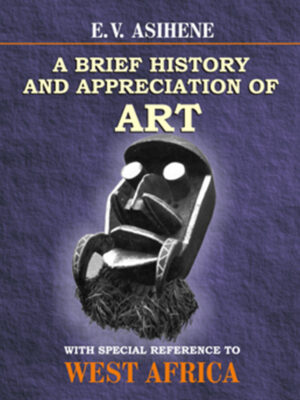 A Brief History and Appreciation of Art with Special Reference to West Africa